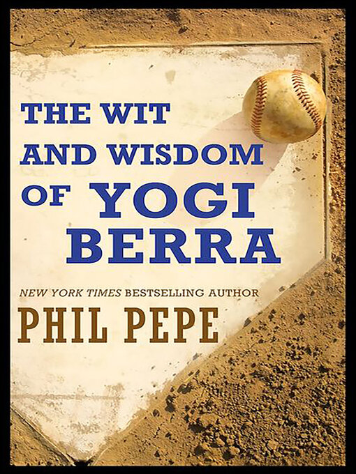 Title details for The Wit and Wisdom of Yogi Berra by Phil Pepe - Available